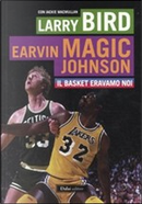 Il basket eravamo noi by Earvin Magic Johnson, Larry Bird