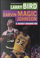 Il basket eravamo noi by Jackie MacMullan, Larry Bird, Magic E. Johnson