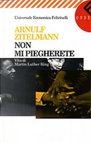 Non mi piegherete by Arnulf Zitelmann