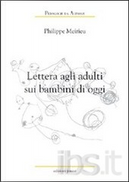 Lettera agli adulti sui bambini di oggi by Philippe Meirieu