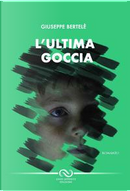 L'ultima goccia by Giuseppe Bertelè