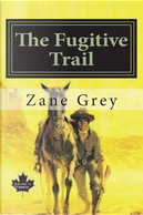 The Fugitive Trail by Zane Grey