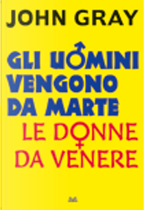 Gli uomini vengono da Marte, le donne da Venere by John Gray