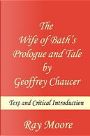 The Wife of Bath's Prologue and Tale by Geoffrey Chaucer by Ray Moore