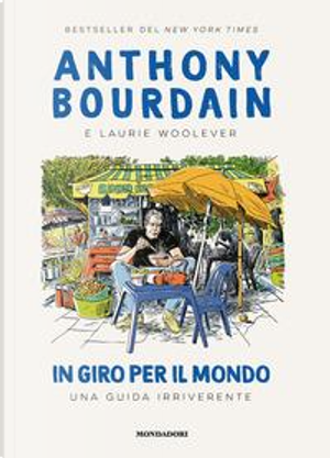 In giro per il mondo by Anthony Bourdain, Laurie Woolever