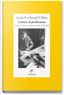 Lettere al professore by Louis-Ferdinand Céline