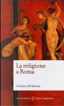 La religione a Roma. Luoghi, culti, sacerdoti, dèi by Gianluca De Sanctis
