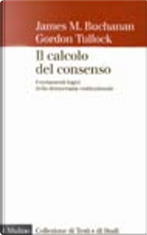 Il calcolo del consenso by Gordon Tullock, James M. Buchanan