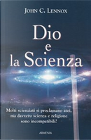 Dio e la Scienza by John C. Lennox