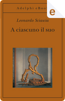 A ciascuno il suo by Leonardo Sciascia