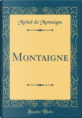 Montaigne (Classic Reprint) by Michel de Montaigne