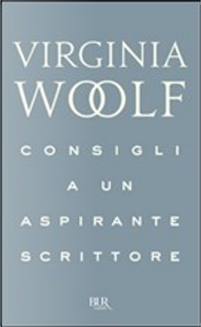 Consigli a un aspirante scrittore by Virginia Woolf