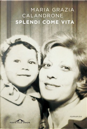 Splendi come vita by Maria Grazia Calandrone