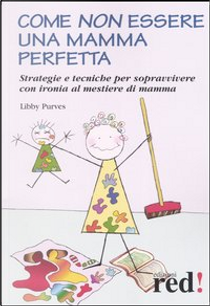 Come non essere una mamma perfetta by Libby Purves