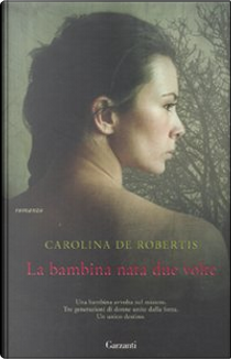 La bambina nata due volte by Carolina De Robertis