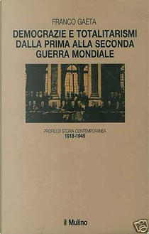 Democrazie e totalitarismi dalla prima alla seconda guerra mondiale (1918-1945) by Franco Gaeta