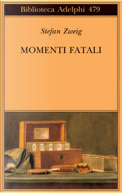 Momenti fatali by Stefan Zweig Momenti fatali by Stefan Zweig