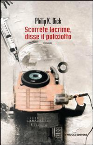 Scorrete lacrime, disse il poliziotto by Philip K. Dick