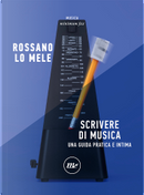 Scrivere di musica by Rossano Lo Mele