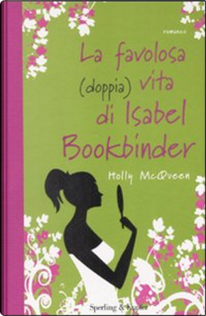 La favolosa (doppia) vita di Isabel Bookbinder by Holly McQueen