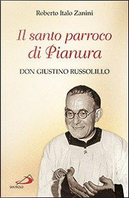 Il santo parroco di Pianura. Don Giustino Russolillo by Roberto Italo Zanini