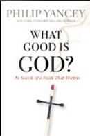 What Good Is God? by Philip Yancey