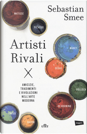 Artisti rivali by Sebastian Smee