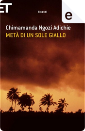 Metà di un sole giallo by Chimamanda Ngozi Adichie Metà di un sole giallo by Chimamanda Ngozi Adichie