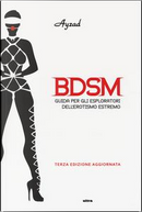 BDSM. Guida per gli esploratori dell'erotismo estremo by Ayzad