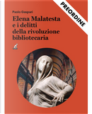 Elena Malatesta e i delitti della rivoluzione bibliotecaria by Paolo Gaspari