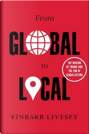 From Global to Local by Finbarr Livesey