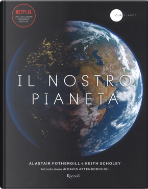 Il nostro pianeta by Alastair Fothergill, Keith Scholey
