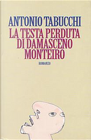 La testa perduta di Damasceno Monteiro by Antonio Tabucchi