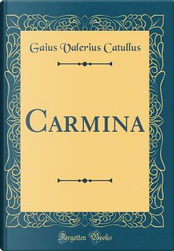 Carmina (Classic Reprint) by Gaius Valerius Catullus
