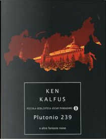 Plutonio 239 e altre fantasie russe by Ken Kalfus