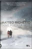 Dove porta la neve by Matteo Righetto