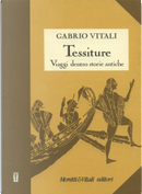 Tessiture. Viaggi dentro storie antiche by Gabrio Vitali