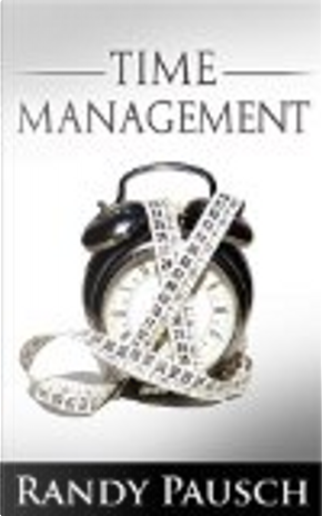 Time Management by Randy Pausch by Randy Pausch