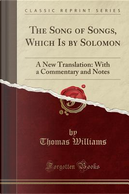 The Song of Songs, Which Is by Solomon by Thomas Williams