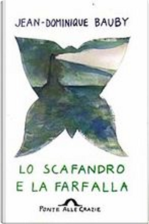 Lo scafandro e la farfalla by Jean-Dominique Bauby