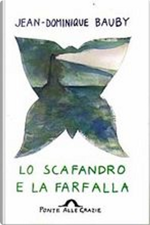 Lo scafandro e la farfalla by Jean-Dominique Bauby
