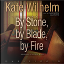 By Stone, by Blade, by Fire by Kate Wilhelm
