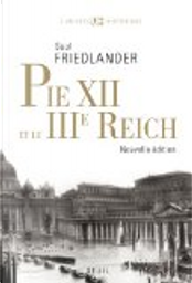 Pie XII et le IIIe Reich by Saul Friedlander Pie XII et le IIIe Reich by Saul Friedlander