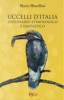 Uccelli d'Italia. Dizionario etimologico e fantastico by Mario Morellini