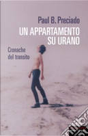Un appartamento su Urano by Paul B. Preciado