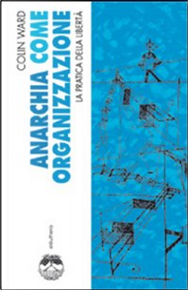 Anarchia come organizzazione by Colin Ward