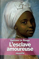 L'esclave Amoureuse by Gustave Le Rouge