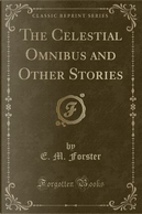The Celestial Omnibus and Other Stories (Classic Reprint) by E. M. Forster