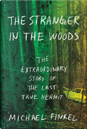 The Stranger in the Woods by Michael Finkel