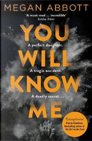 You will know me by Megan Abbott